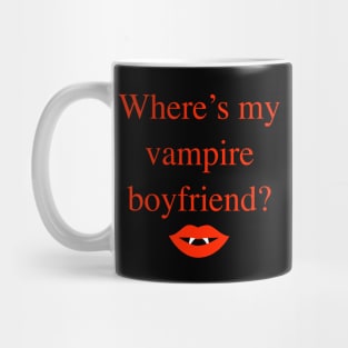 Where's my vampire boyfriend? Mug